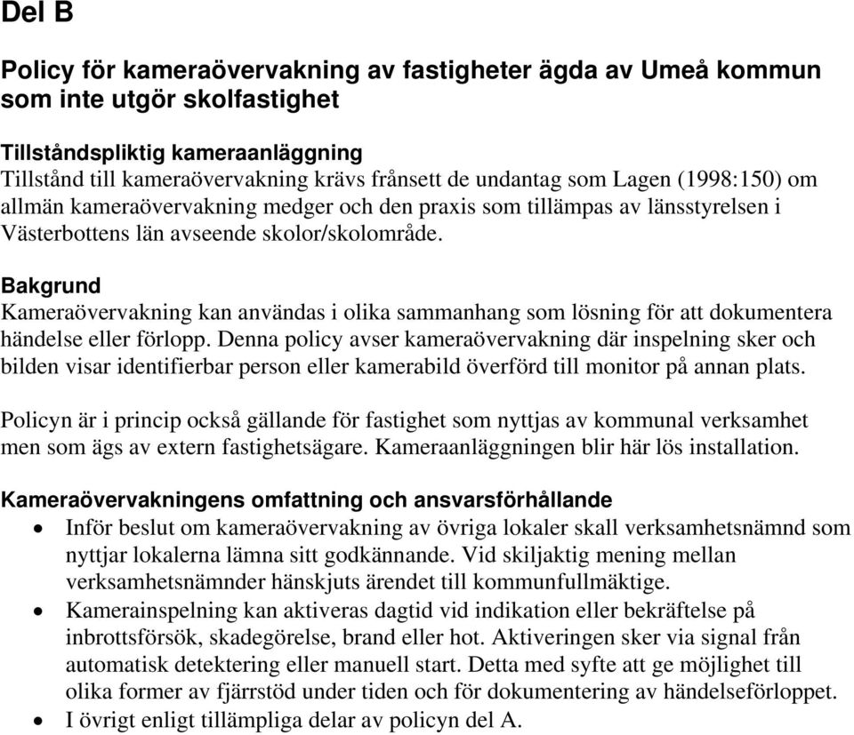 Bakgrund Kameraövervakning kan användas i olika sammanhang som lösning för att dokumentera händelse eller förlopp.