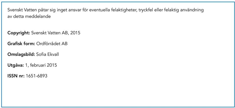 meddelande Copyright: Svenskt Vatten AB, 2015 Grafisk form: