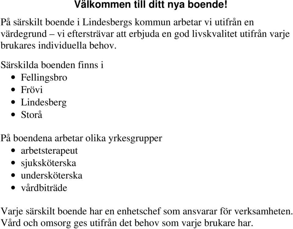 utifrån varje brukares individuella behov.