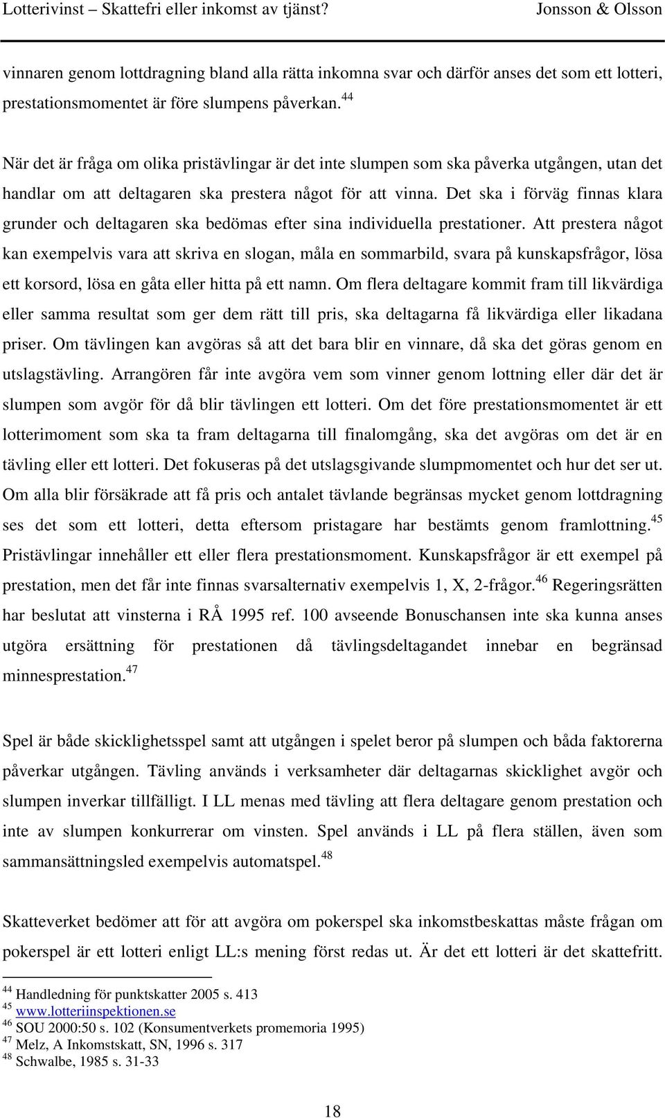Det ska i förväg finnas klara grunder och deltagaren ska bedömas efter sina individuella prestationer.