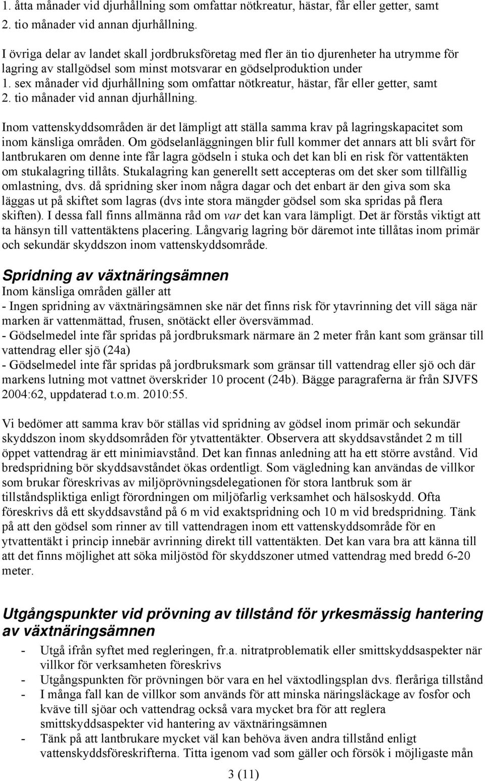 sex månader vid djurhållning som omfattar nötkreatur, hästar, får eller getter, samt 2. tio månader vid annan djurhållning.
