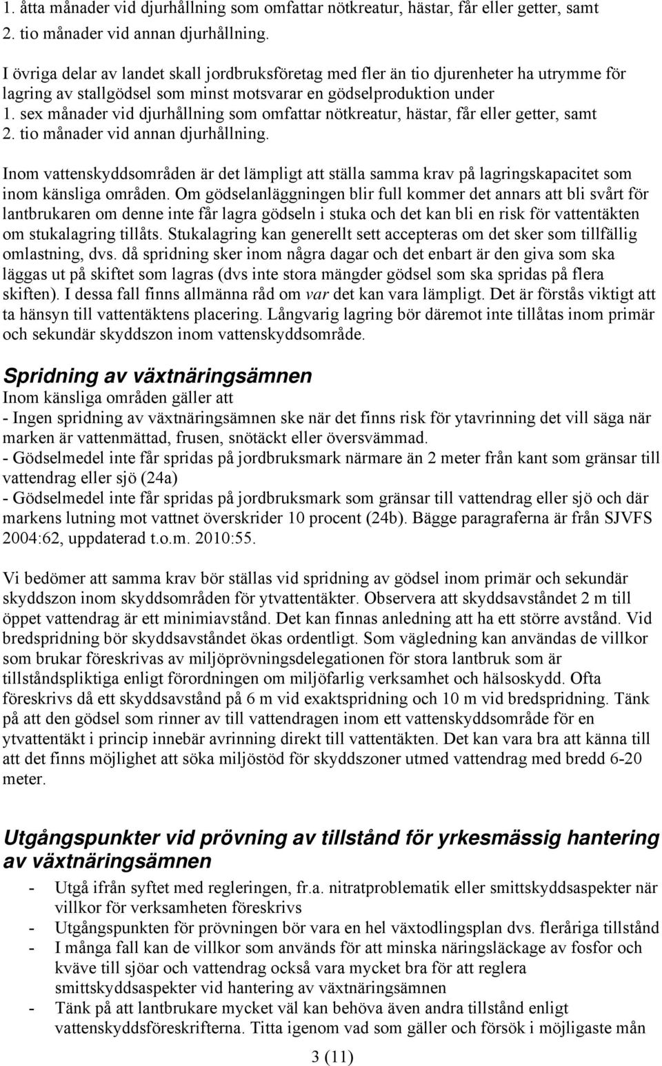 sex månader vid djurhållning som omfattar nötkreatur, hästar, får eller getter, samt 2. tio månader vid annan djurhållning.