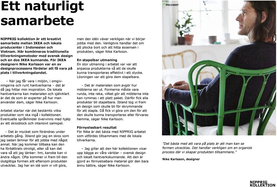 För IKEA designern Nike Karlsson var en av designprocessens fördelar att få vara på plats i tillverkningslandet.