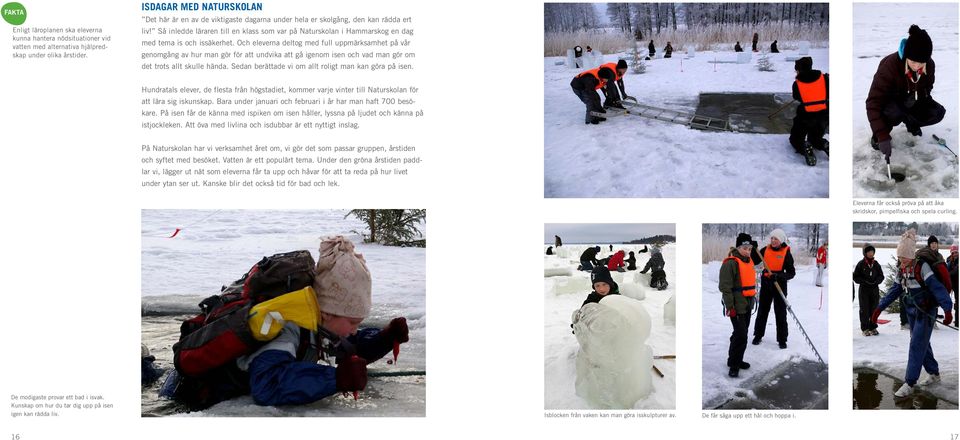 Så inledde läraren till en klass som var på Naturskolan i Hammarskog en dag med tema is och issäkerhet.