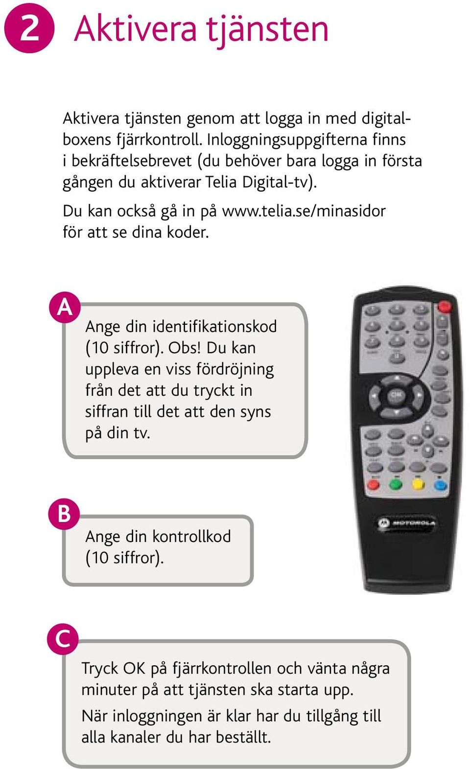 se/minasidor för att se dina koder. A Ange din identifikationskod (10 siffror). Obs!