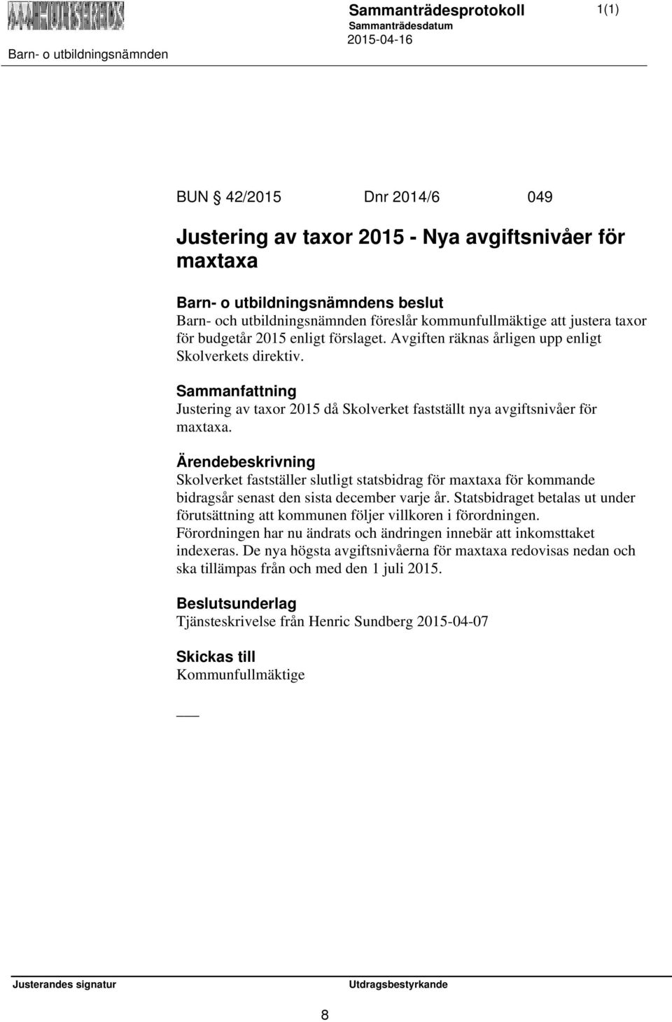 Skolverket fastställer slutligt statsbidrag för maxtaxa för kommande bidragsår senast den sista december varje år.