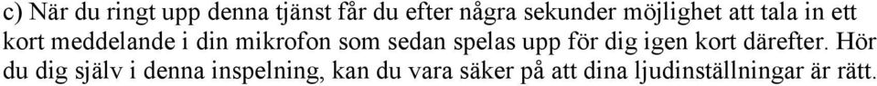 sedan spelas upp för dig igen kort därefter.