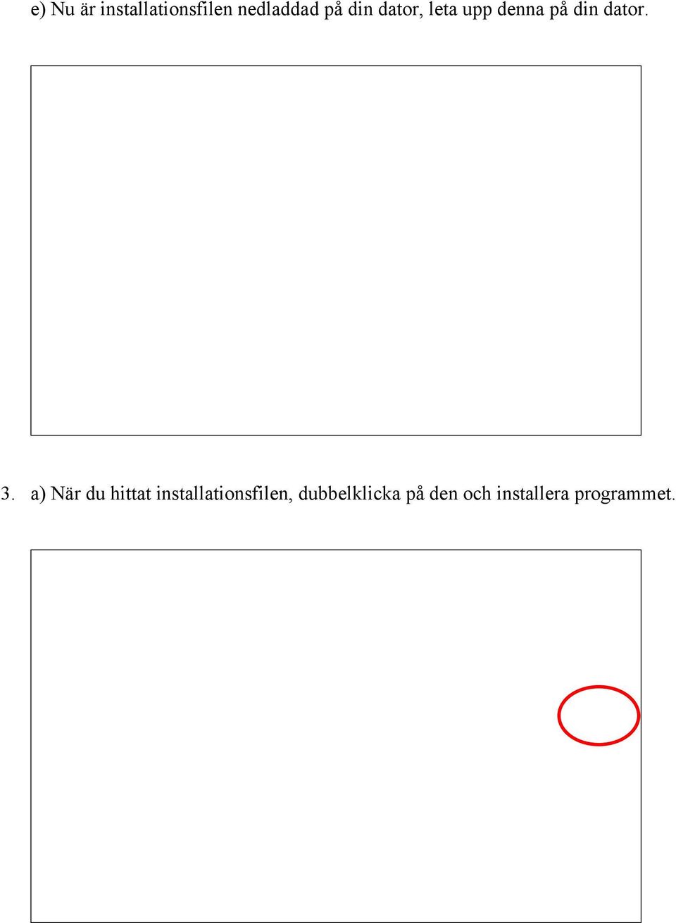 a) När du hittat installationsfilen,