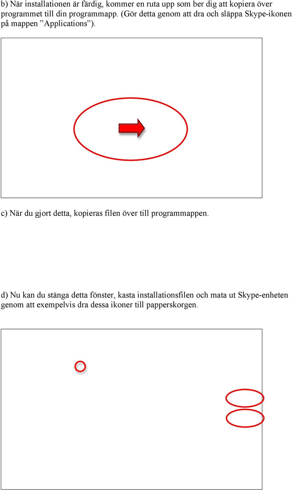 c) När du gjort detta, kopieras filen över till programmappen.