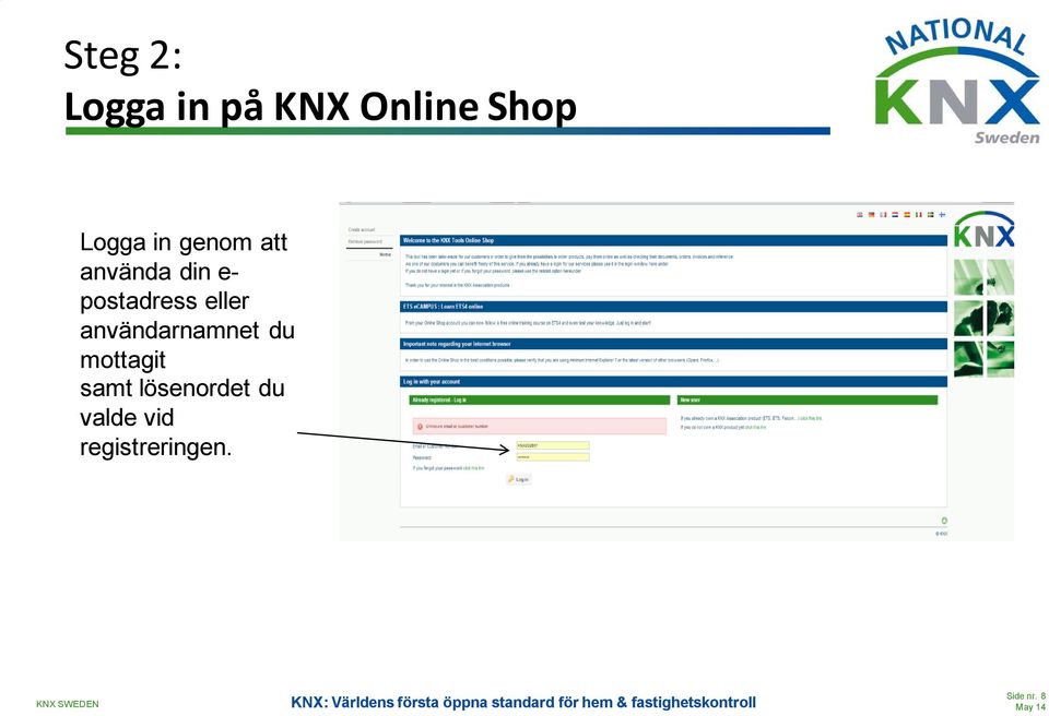 eller användarnamnet du mottagit samt