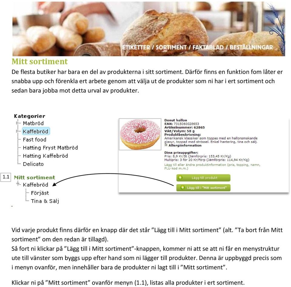 1 Vid varje produkt finns därför en knapp där det står Lägg till i Mitt sortiment (alt. Ta bort från Mitt sortiment om den redan är tillagd).