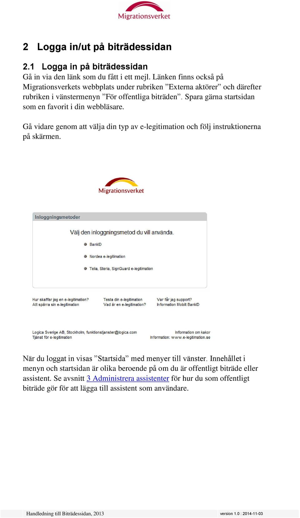 Spara gärna startsidan som en favorit i din webbläsare. Gå vidare genom att välja din typ av e-legitimation och följ instruktionerna på skärmen.