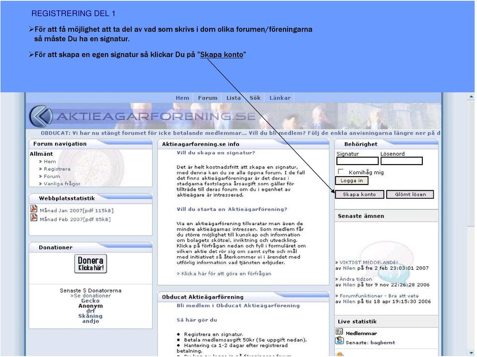 forumen/föreningarna så måste Du ha en signatur.