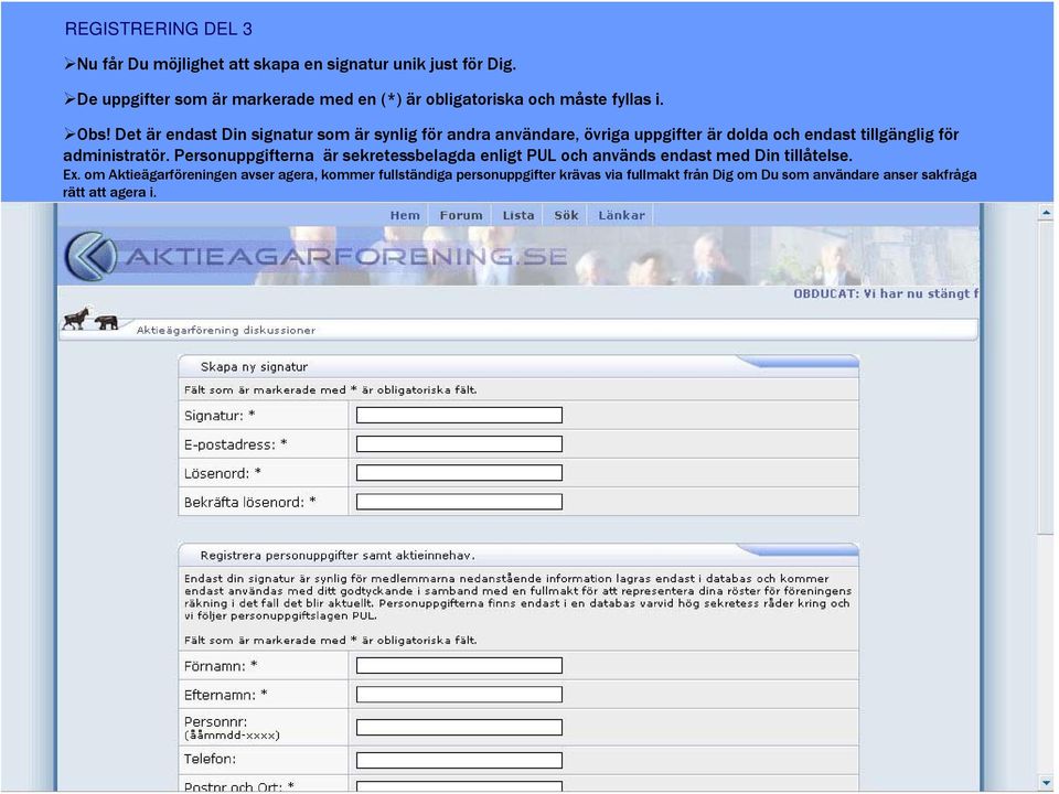 Det är endast Din signatur som är synlig för andra användare, övriga uppgifter är dolda och endast tillgänglig för administratör.