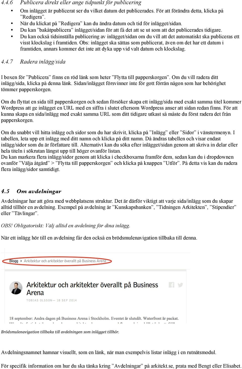 Du kan också tidsinställa publicering av inlägget/sidan om du vill att det automatiskt ska publiceras ett visst klockslag i framtiden.