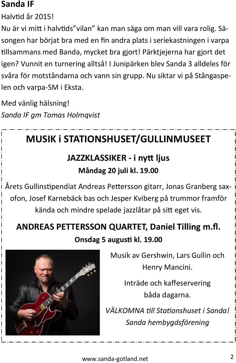 I Junipärken blev Sanda 3 alldeles för svåra för motståndarna och vann sin grupp. Nu siktar vi på Stångaspelen och varpa-sm i Eksta. Med vänlig hälsning!