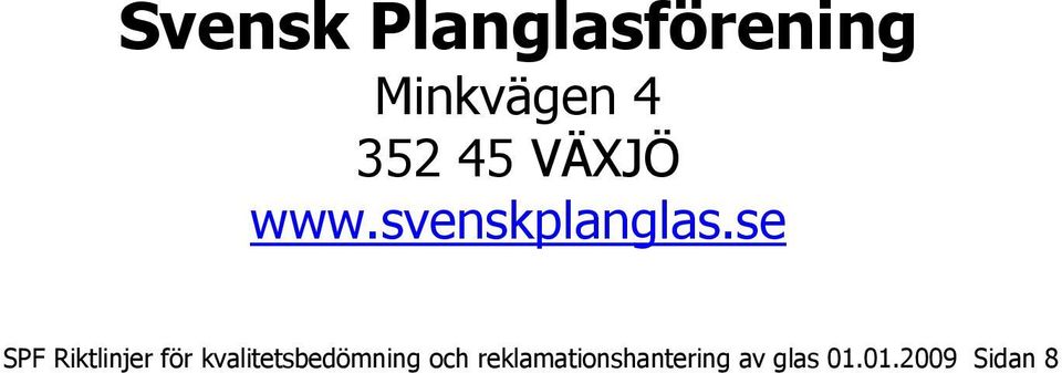 se SPF Riktlinjer för kvalitetsbedömning