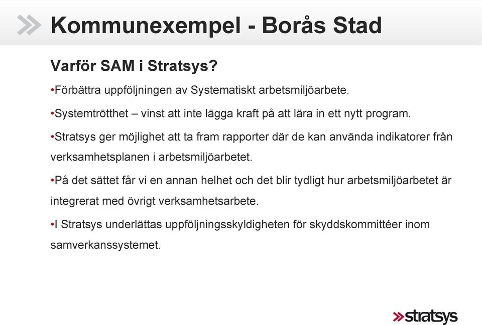 Stratsys ger möjlighet att ta fram rapporter där de kan använda indikatorer från verksamhetsplanen i arbetsmiljöarbetet.