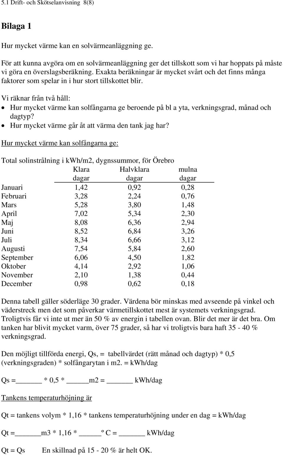 Exakta beräkningar är mycket svårt och det finns många faktorer som spelar in i hur stort tillskottet blir.