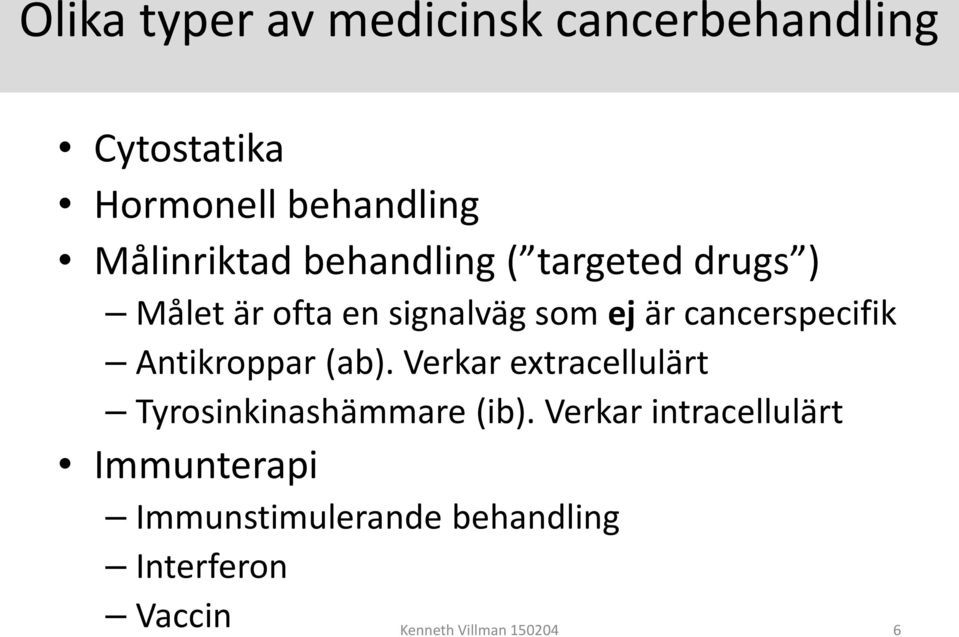 cancerspecifik Antikroppar (ab). Verkar extracellulärt Tyrosinkinashämmare (ib).