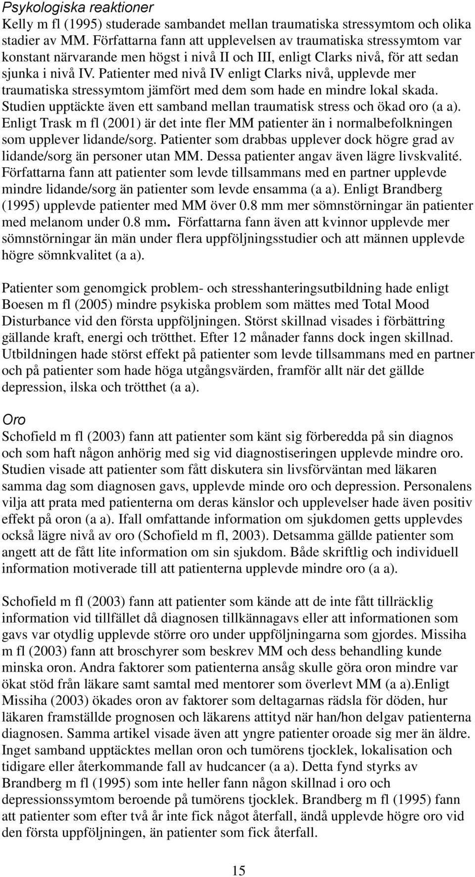 Patienter med nivå IV enligt Clarks nivå, upplevde mer traumatiska stressymtom jämfört med dem som hade en mindre lokal skada.