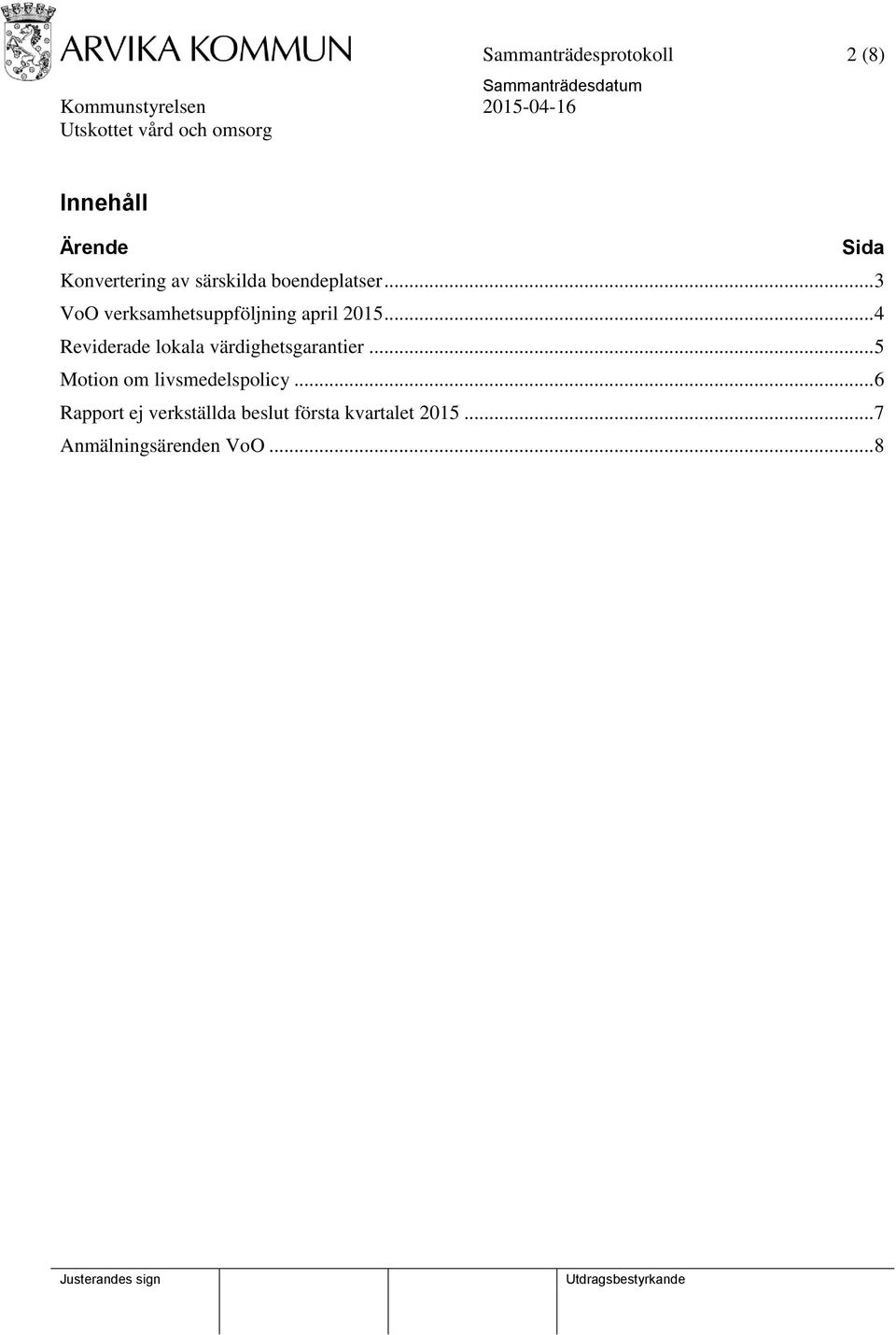 .. 4 Reviderade lokala värdighetsgarantier... 5 Motion om livsmedelspolicy.