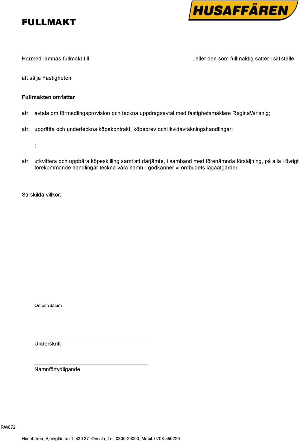 likvidavräkningshandlingar; ; att utkvittera och uppbära köpeskilling samt att därjämte, i samband med förenämnda försäljning, på alla i
