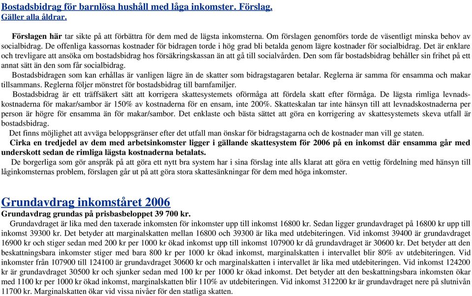 Det är enklare och trevligare att ansöka om bostadsbidrag hos försäkringskassan än att gå till socialvården.