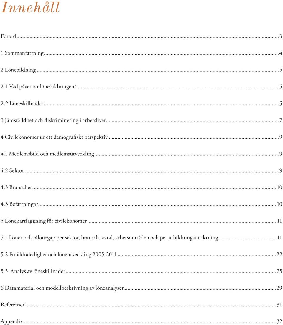 ..9 4.3 Branscher...10 4.3 Befattningar...10 5 Lönekartläggning för civilekonomer... 11 5.