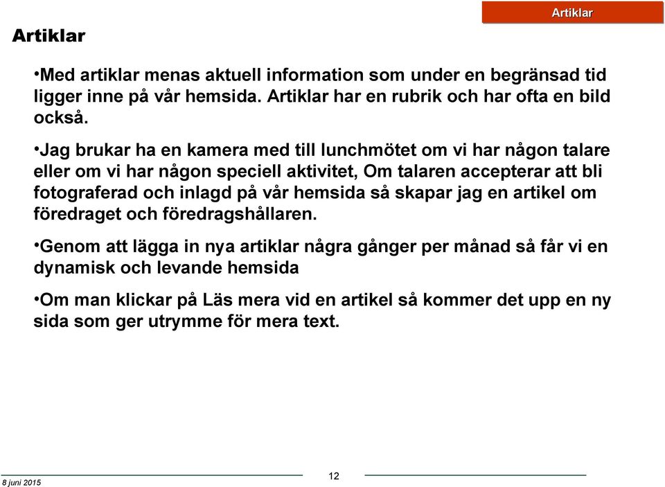 Jag brukar ha en kamera med till lunchmötet om vi har någon talare eller om vi har någon speciell aktivitet, Om talaren accepterar att bli