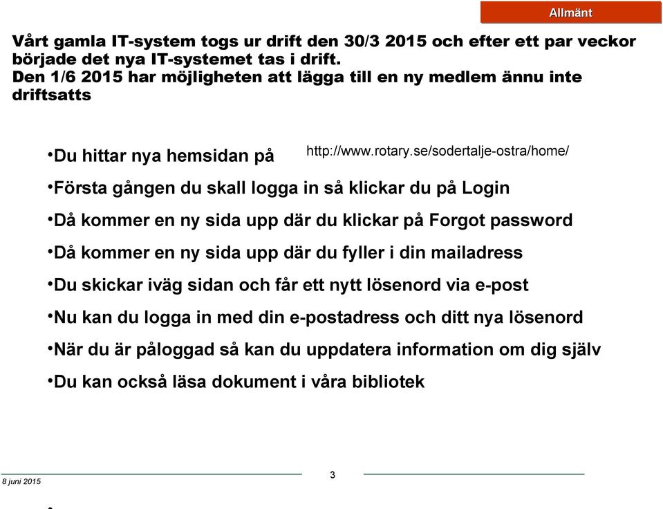 se/sodertalje-ostra/home/ Första gången du skall logga in så klickar du på Login Då kommer en ny sida upp där du klickar på Forgot password Då kommer en ny sida upp