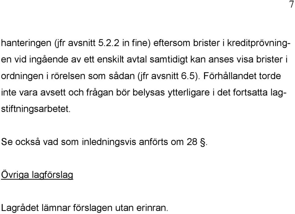 visa brister i ordningen i rörelsen som sådan (jfr avsnitt 6.5).