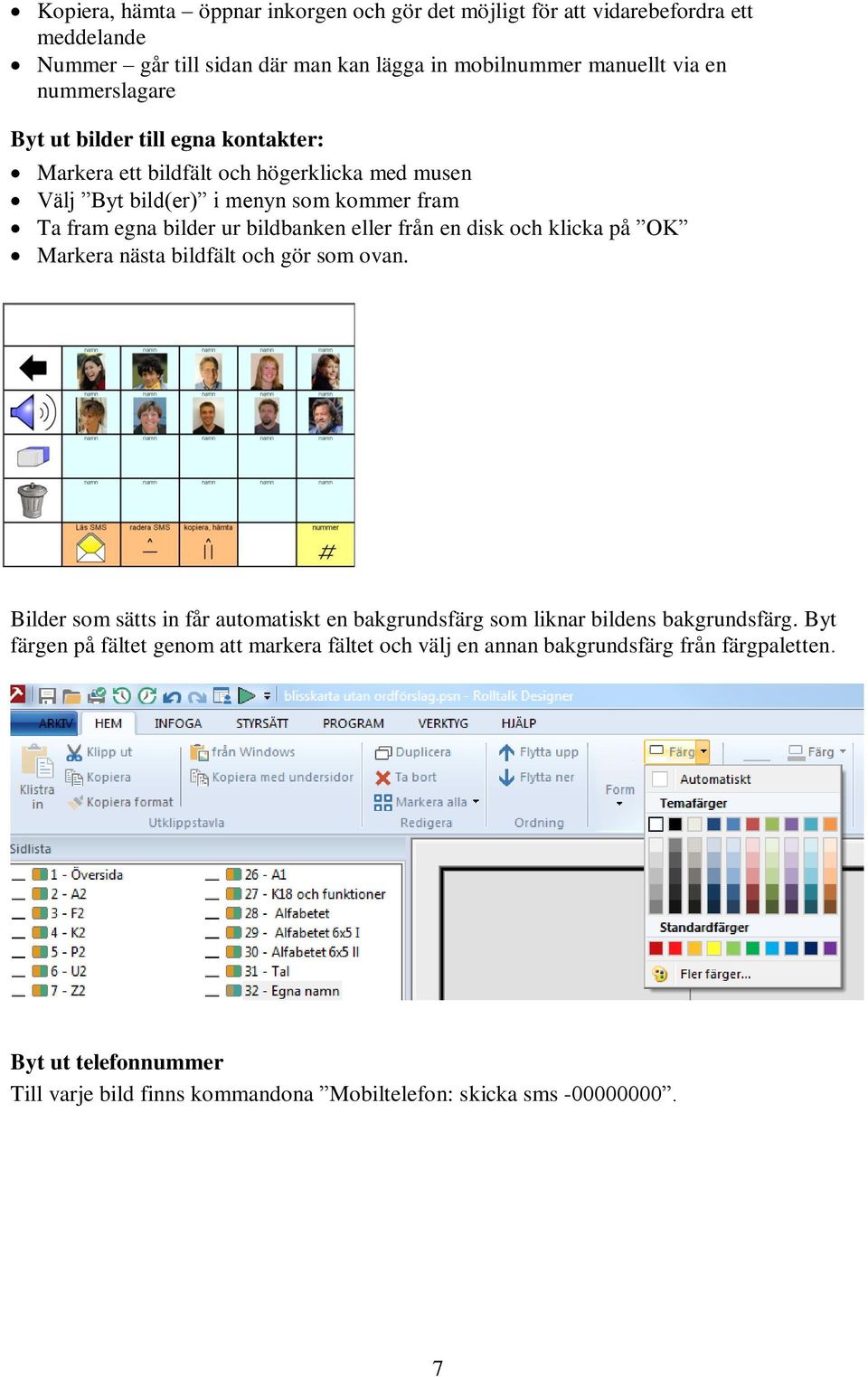 bildbanken eller från en disk och klicka på OK Markera nästa bildfält och gör som ovan.