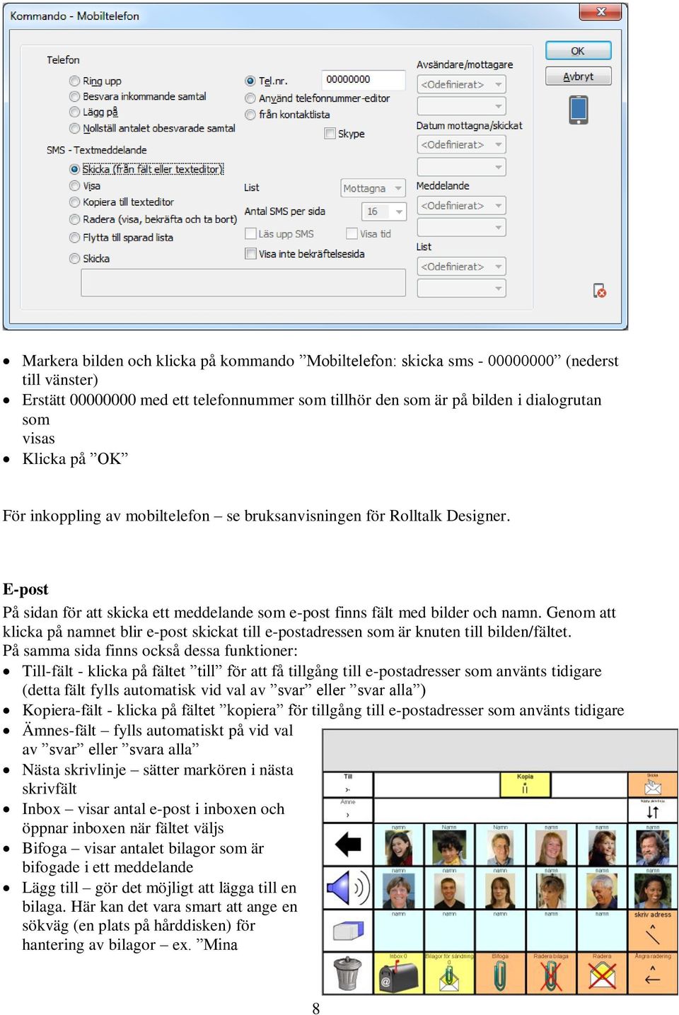 Genom att klicka på namnet blir e-post skickat till e-postadressen som är knuten till bilden/fältet.