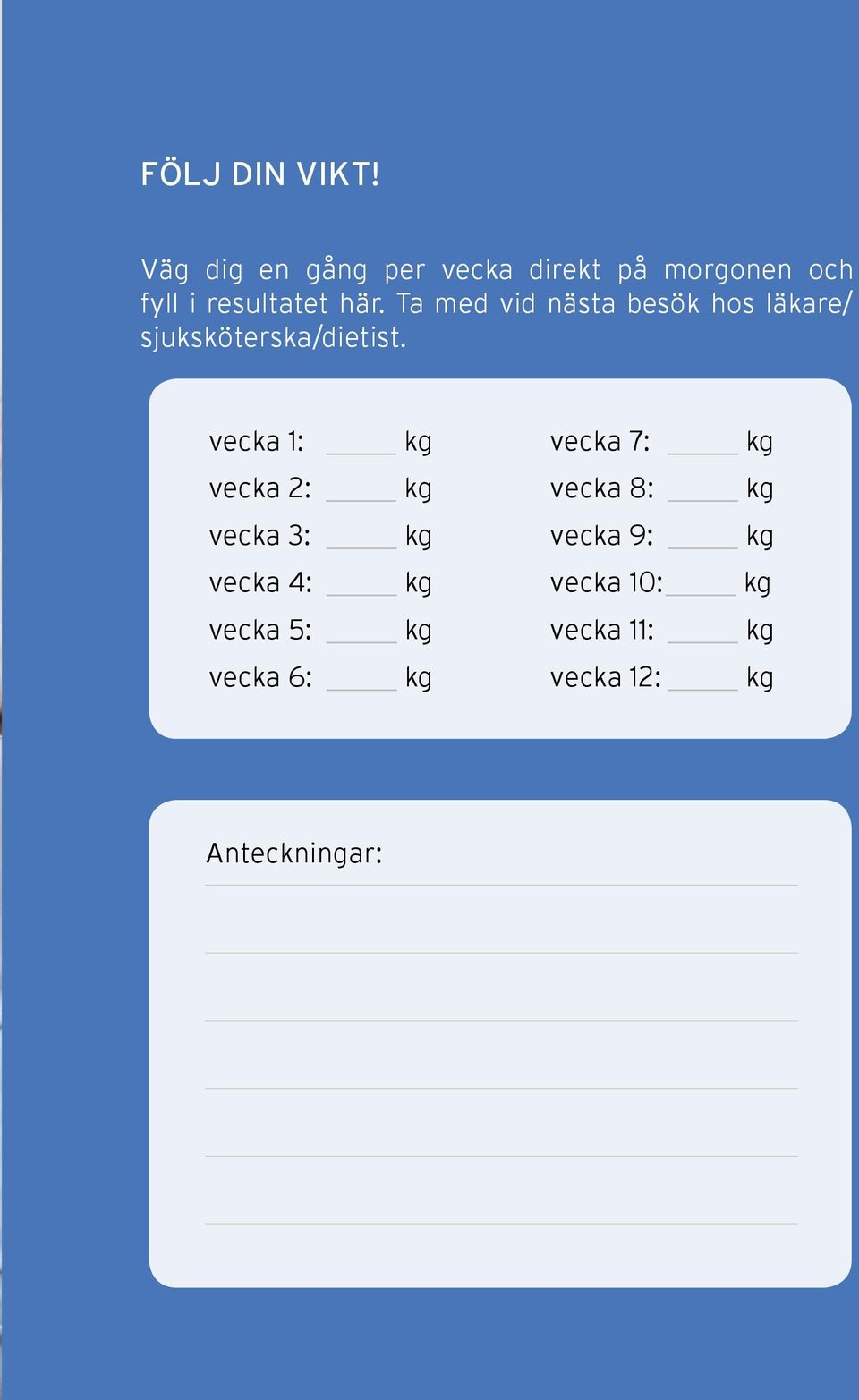 Ta med vid nästa besök hos läkare/ sjuksköterska/dietist.