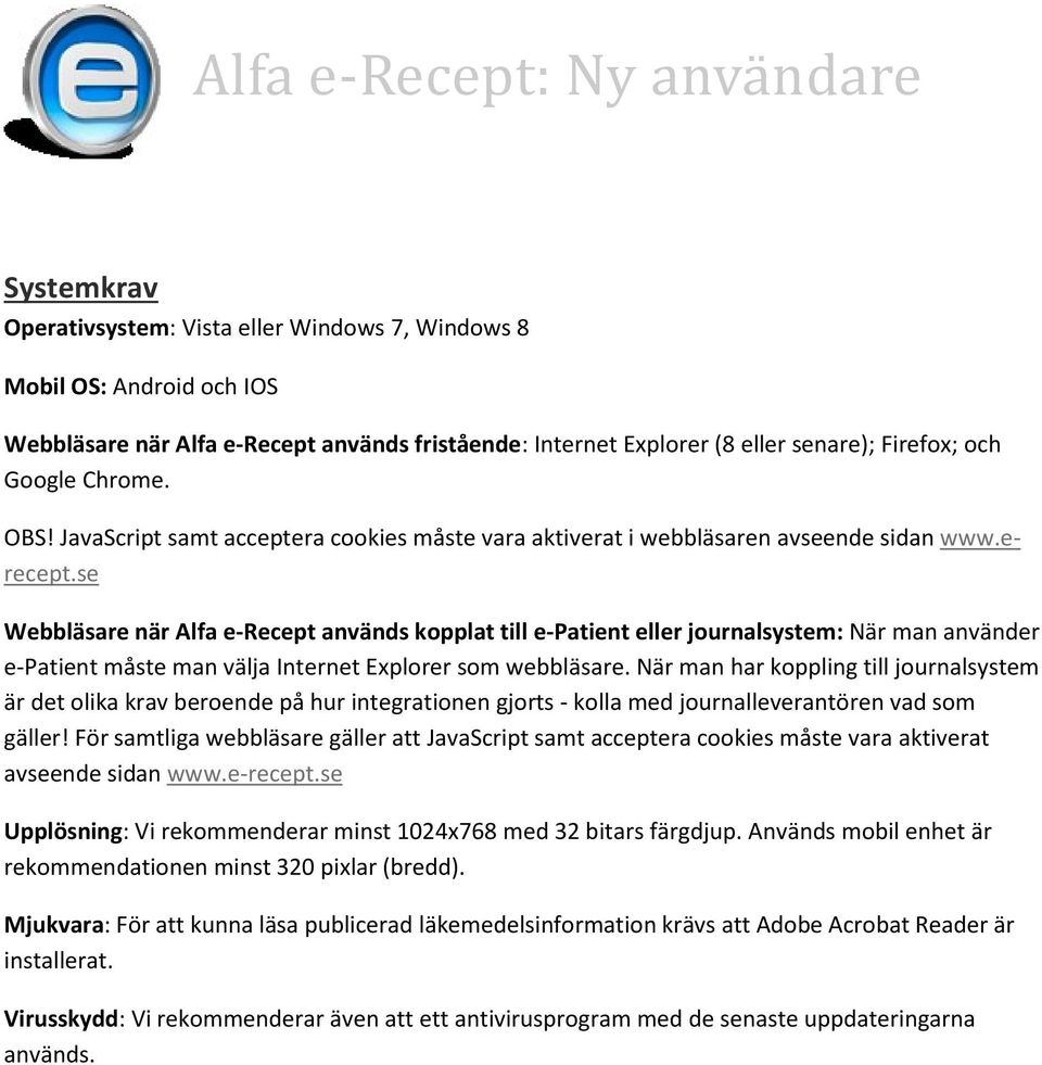 se Webbläsare när Alfa e-recept används kopplat till e-patient eller journalsystem: När man använder e-patient måste man välja Internet Explorer som webbläsare.