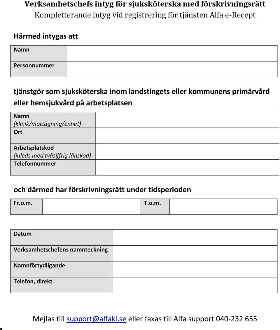 (klinik/mottagning/enhet) Ort Arbetsplatskod (inleds med tvåsiffrig länskod) Telefonnummer och därmed har förskrivningsrätt under tidsperioden