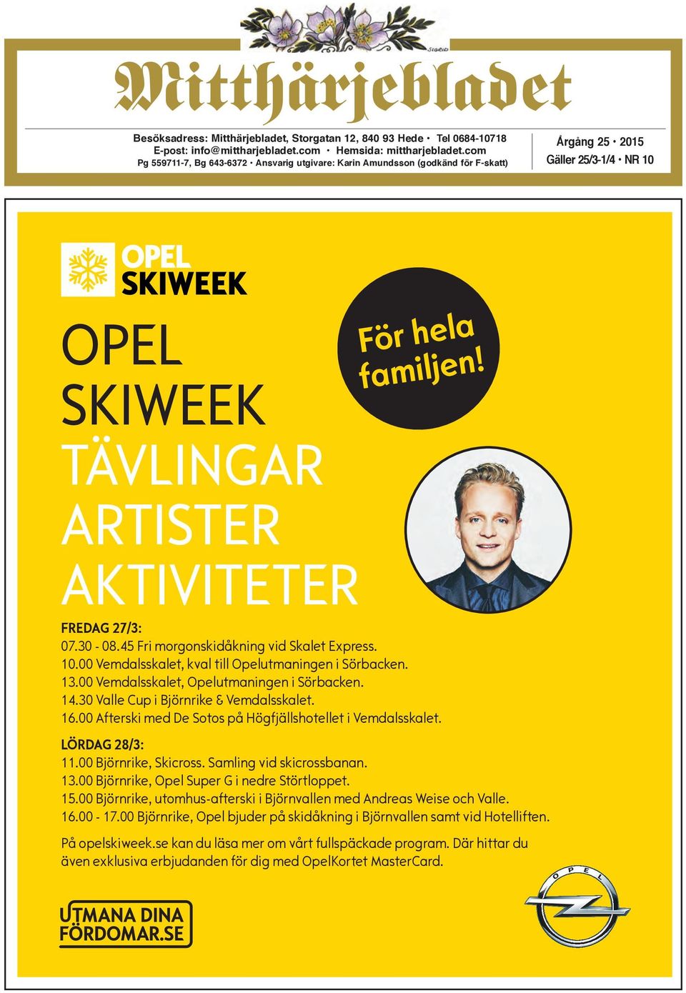FREDAG 27/3: 07.30-08.45 Fri morgonskidåkning vid Skalet Express. 10.00 Vemdalsskalet, kval till Opelutmaningen i Sörbacken. 13.00 Vemdalsskalet, Opelutmaningen i Sörbacken. 14.