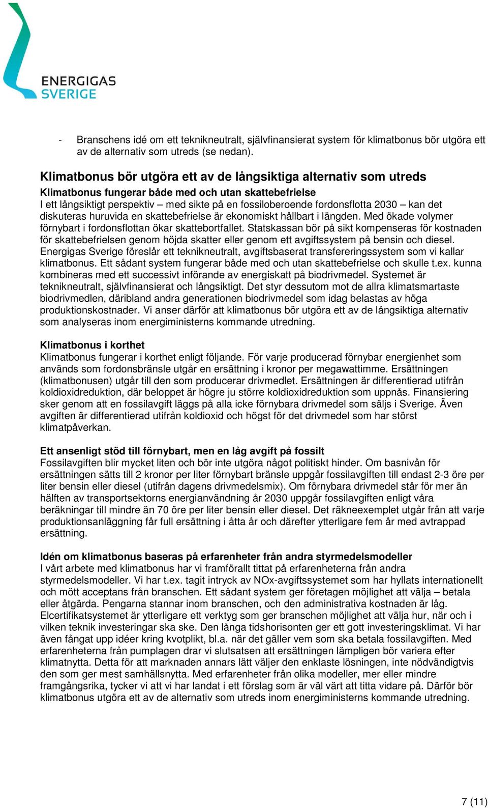 2030 kan det diskuteras huruvida en skattebefrielse är ekonomiskt hållbart i längden. Med ökade volymer förnybart i fordonsflottan ökar skattebortfallet.