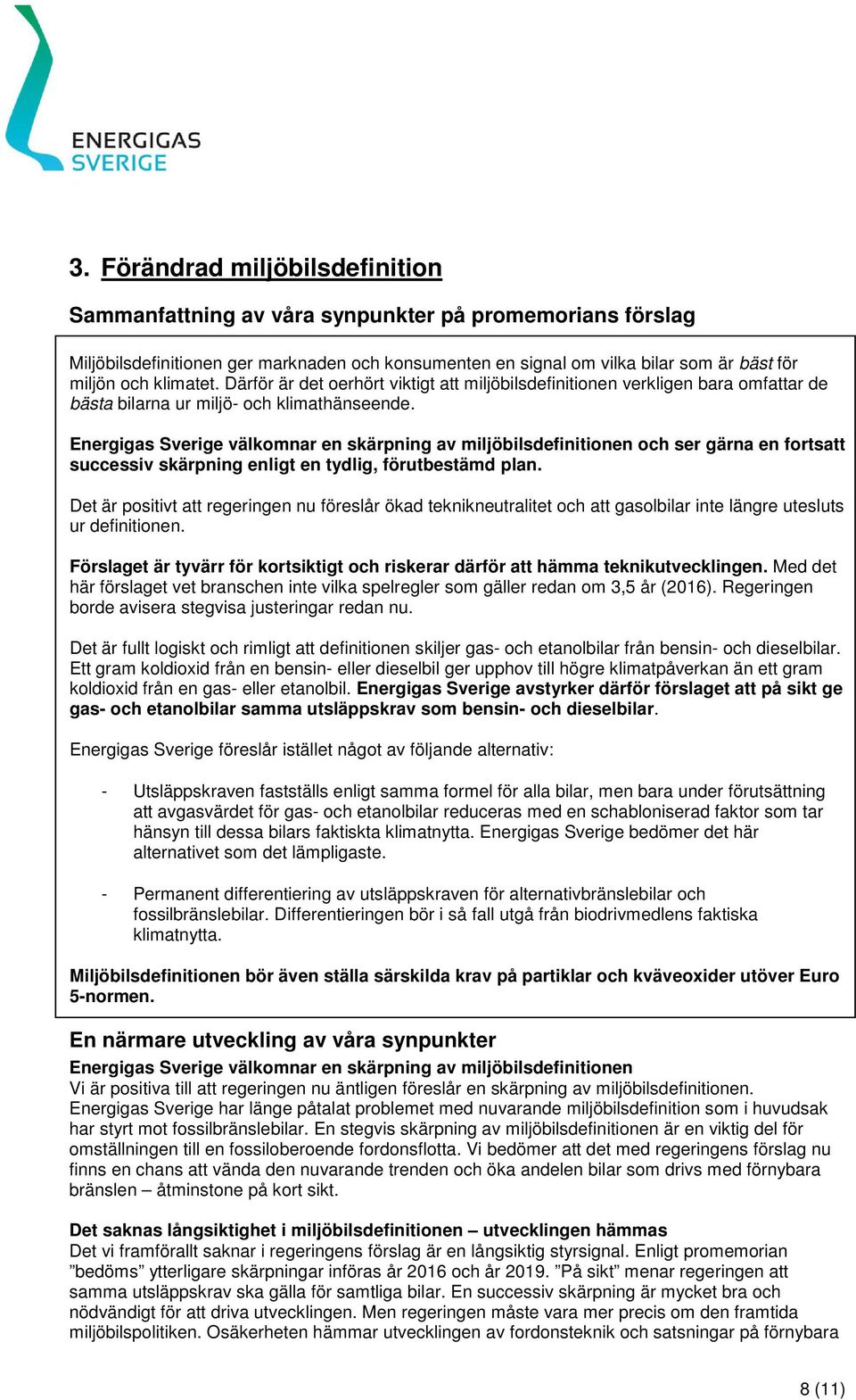 Energigas Sverige välkomnar en skärpning av miljöbilsdefinitionen och ser gärna en fortsatt successiv skärpning enligt en tydlig, förutbestämd plan.