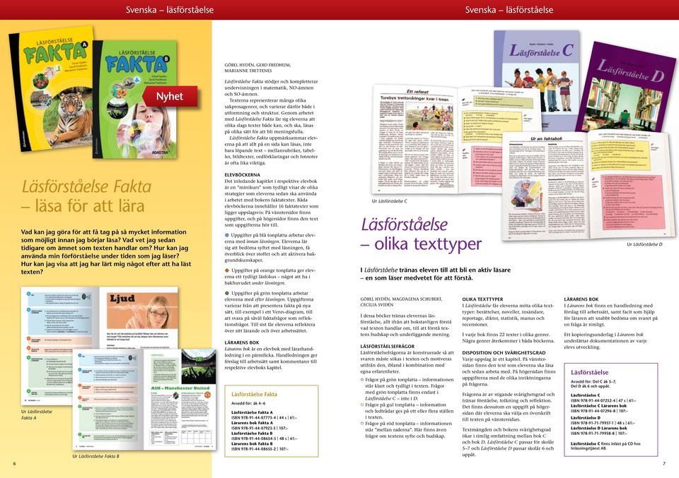 Genom arbetet med Läsförståelse Fakta lär sig eleverna att olika slags texter både kan, och ska, läsas på olika sätt för att bli meningsfulla.