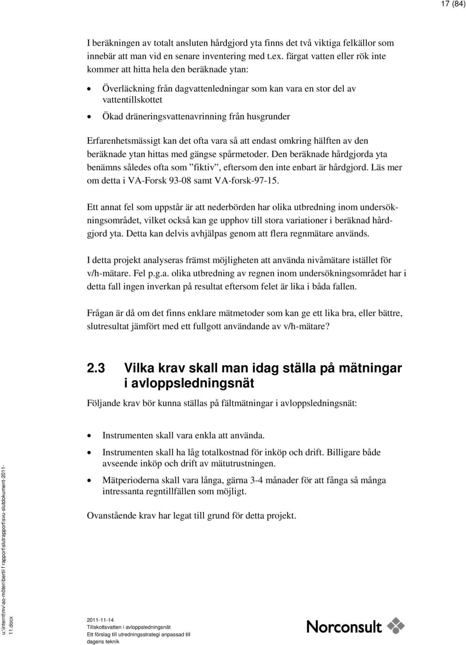 husgrunder Erfarenhetsmässigt kan det ofta vara så att endast omkring hälften av den beräknade ytan hittas med gängse spårmetoder.