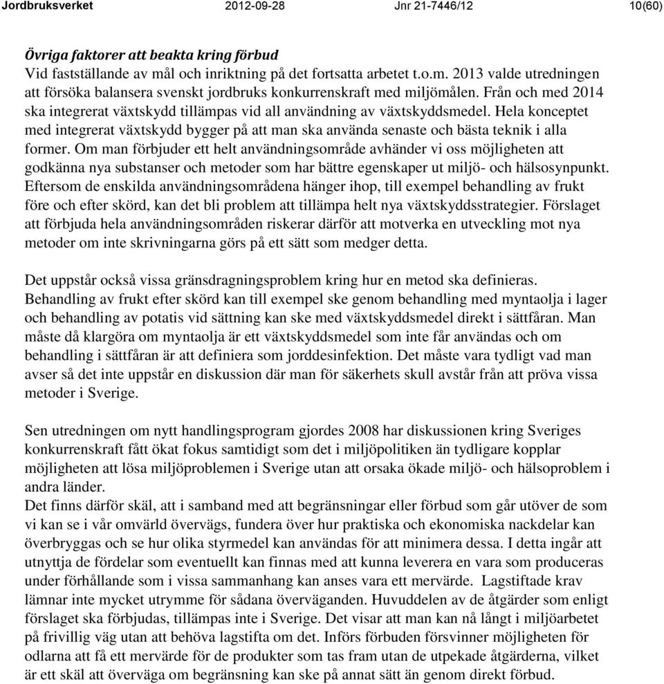 Från och med 2014 ska integrerat växtskydd tillämpas vid all användning av växtskyddsmedel.