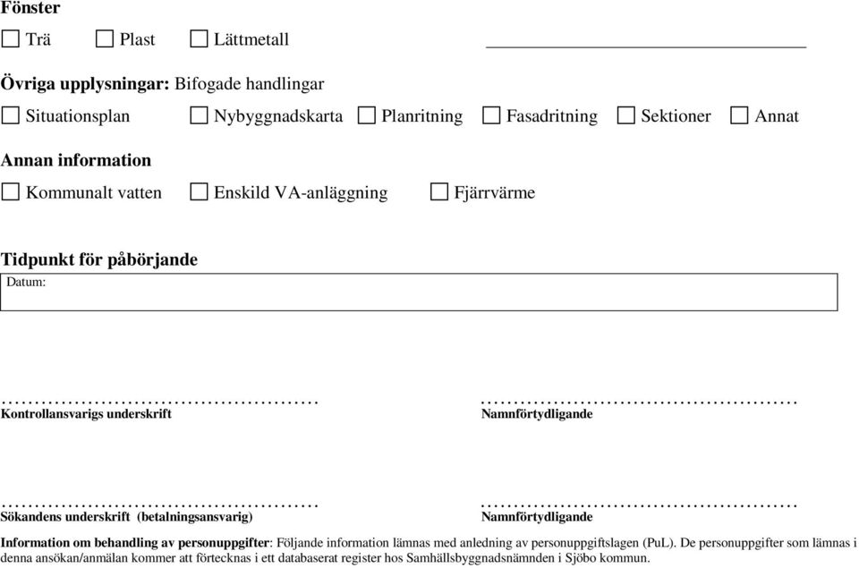 underskrift (betalningsansvarig) Namnförtydligande Information om behandling av personuppgifter: Följande information lämnas med anledning av