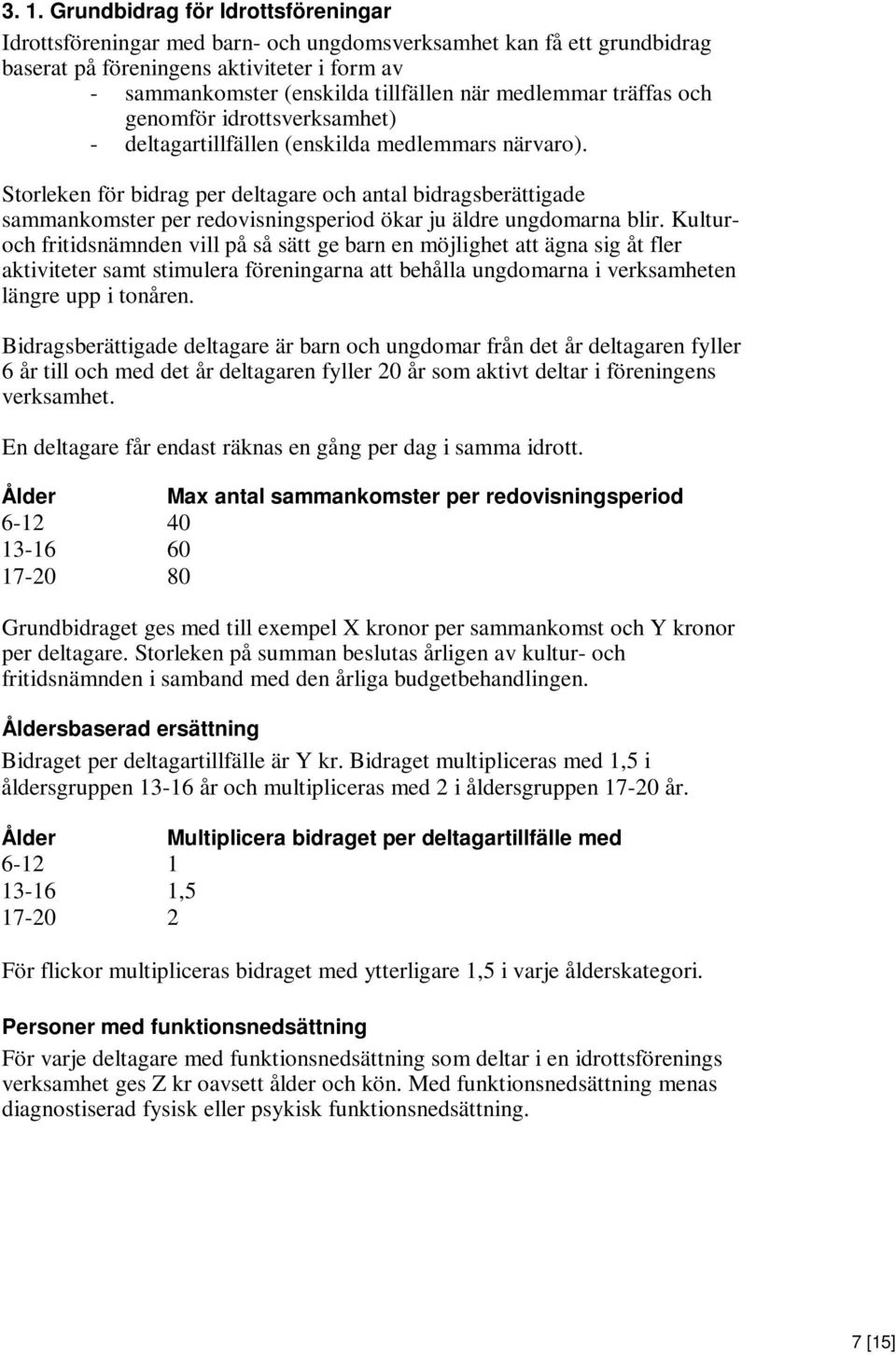 Storleken för bidrag per deltagare och antal bidragsberättigade sammankomster per redovisningsperiod ökar ju äldre ungdomarna blir.