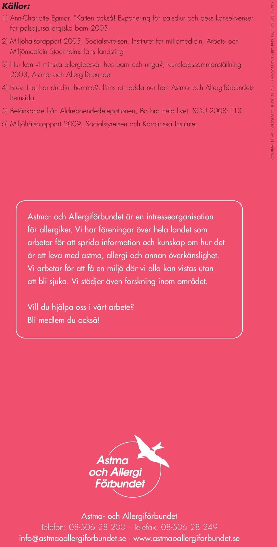 landsting 3) Hur kan vi minska allergibesvär hos barn och unga?, Kunskapssammanställning 2003, Astma- och Allergiförbundet 4) Brev, Hej har du djur hemma?