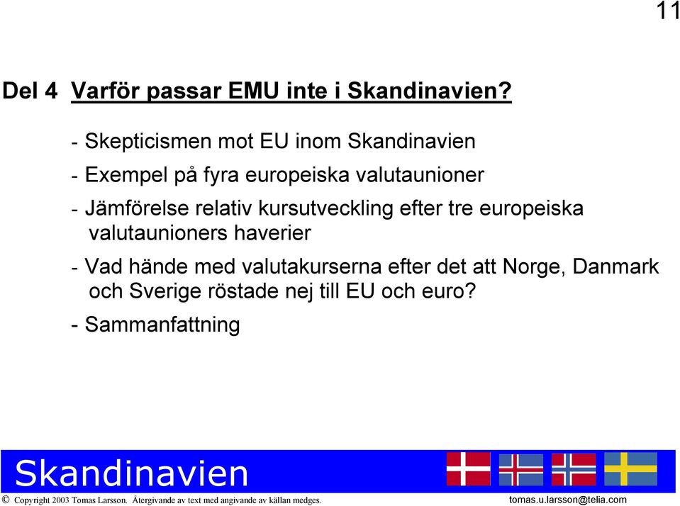 Jämförelse relativ kursutveckling efter tre europeiska valutaunioners