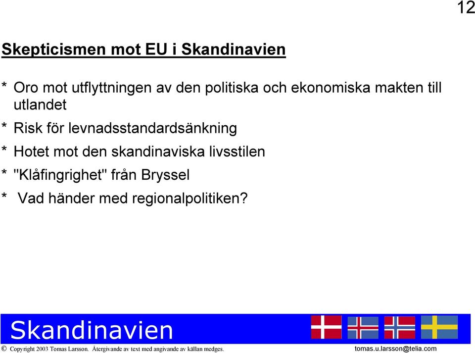 levnadsstandardsänkning * Hotet mot den skandinaviska