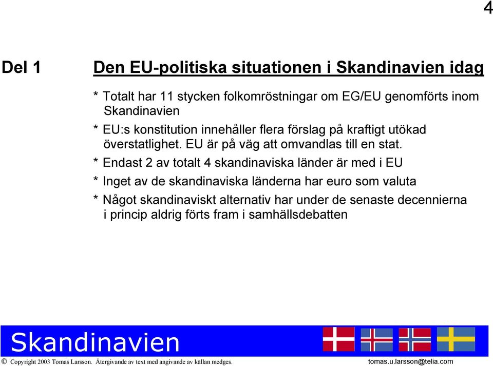EU är på väg att omvandlas till en stat.