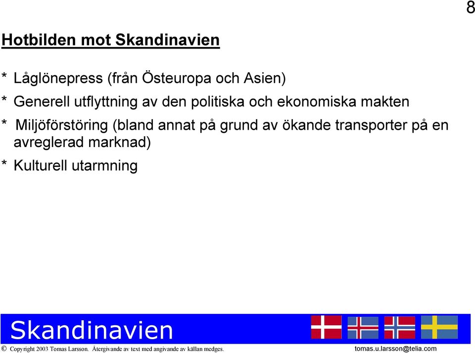 makten * Miljöförstöring (bland annat på grund av ökande